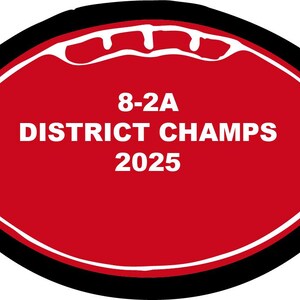 May include: A red, American football-shaped emblem with the text "8-2A DISTRICT CHAMPS 2025" in white. The emblem has a black border with a white inner border, and a white design at the top.