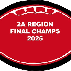 May include: A red, American football-shaped emblem with white text: "2A REGION FINAL CHAMPS 2025." It has a white border and a black outline. The top of the emblem features a white design.