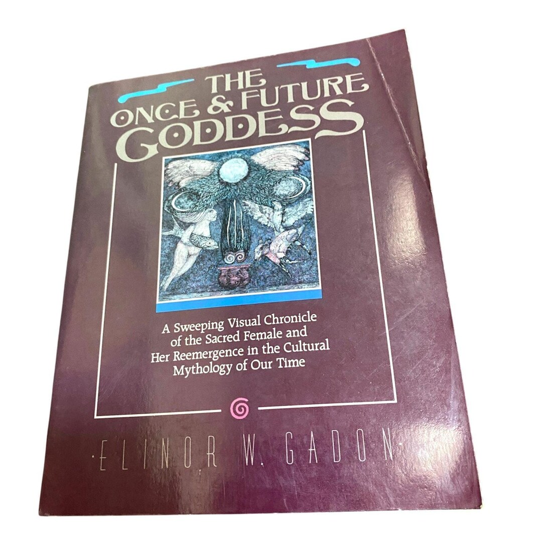 The Once and Future Goddess A Sweeping Visual Chronicle of the Sacred ...