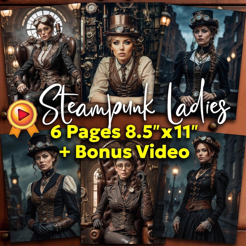 May include: A collection of six 8.5" x 11" steampunk-themed images featuring women in Victorian-era inspired attire. The images showcase women in corsets, hats, and goggles, with a bonus video. The title "Steampunk Ladies" is displayed in a stylized font.