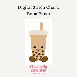 May include: A digital stitch chart for a brown boba tea plush with a white lid and straw. The boba tea has a smiling face and brown boba pearls. The chart is from Chronically Online Needlepoint Designs.