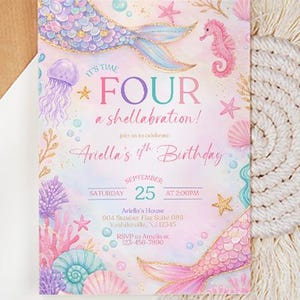 May include: A colorful invitation with a mermaid theme. The invitation features a mermaid tail, seahorse, and seashells. Text includes "FOUR a shellabration!" and event details for Ariella's 4th birthday on September 25th.