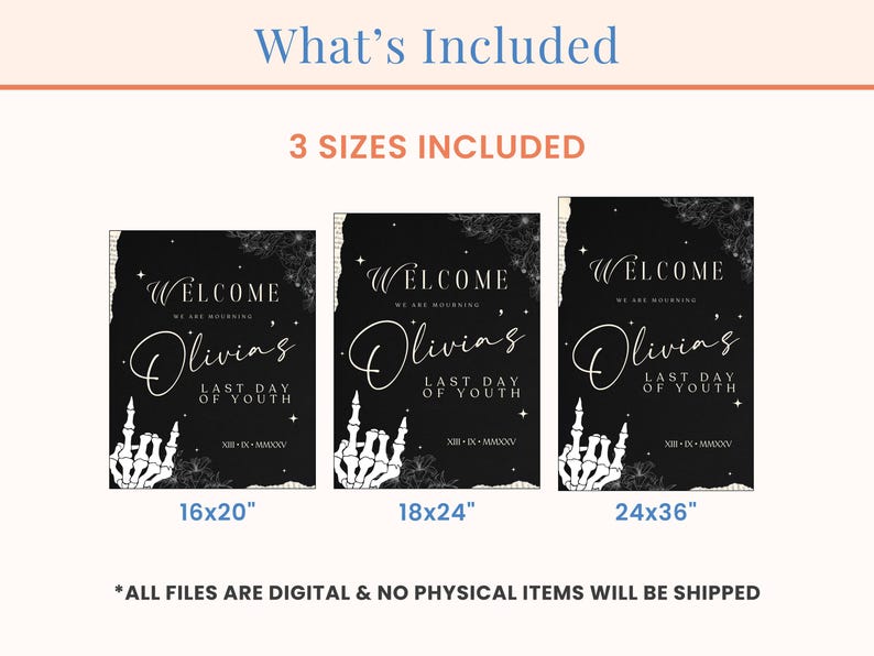 May include: Three printable signs for a last day of youth party. The signs are black with white text and a skeleton hand graphic. The text reads "Welcome, We are mourning Olivias Last Day of Youth". The signs are available in three sizes: 16x20 inches, 18x24 inches, and 24x36 inches.