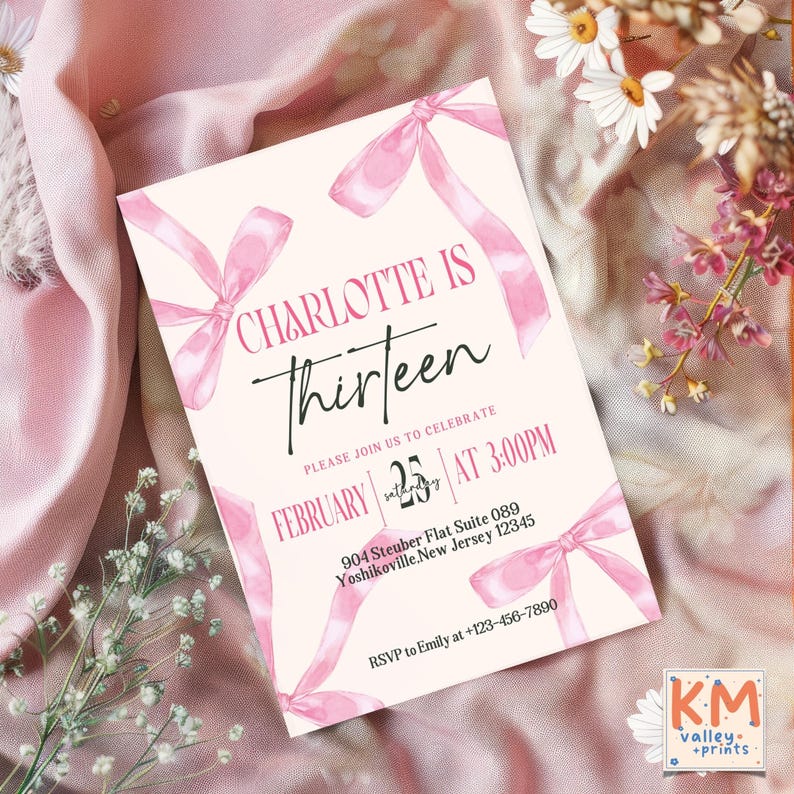 May include: Pink invitation with watercolor bows and the text "CHARLOTTE IS Thirteen"  "PLEASE JOIN US TO CELEBRATE FEBRUARY 25 AT 3:00PM"  "904 Steuber Flat Suite 089 Yoshikoville, New Jersey 12345"  "RSVP to Emily at +123-456-7890"