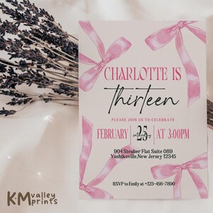 May include: Pink and white invitation with pink watercolor bows. The text reads "Charlotte is Thirteen" and includes the date "February 25th" and time "3:00PM".