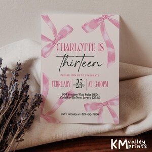May include: Pink and white invitation with a watercolor design of pink ribbons. The text reads "Charlotte is Thirteen" and includes the date and time of the event, "February 25 at 3:00PM", the address, and RSVP information.