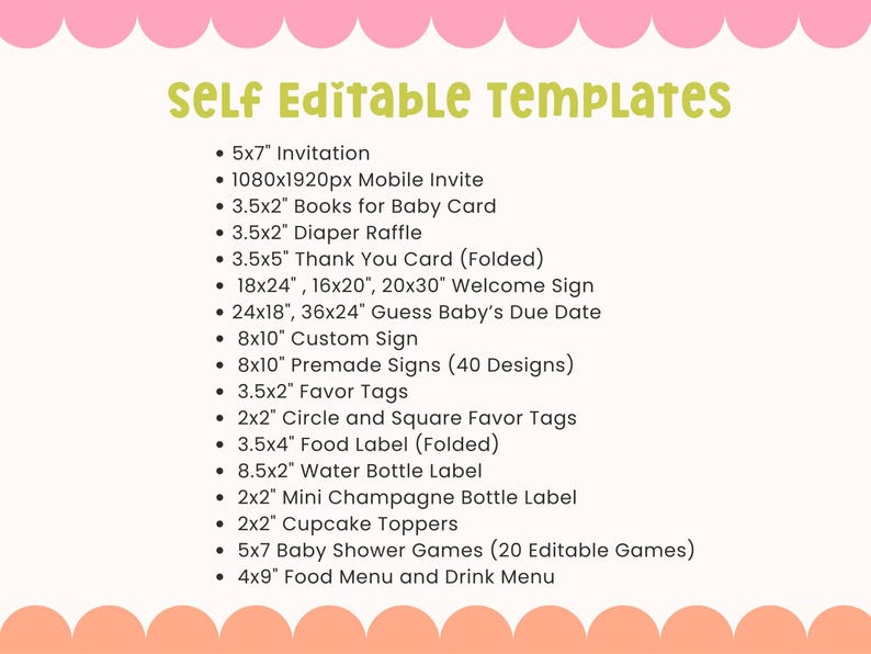 May include: A light peach-colored background with a pink scalloped border at the top and bottom. The text "Self Editable Templates" is in green. Below, a list of baby shower templates includes invitations, welcome signs, favor tags, and games.