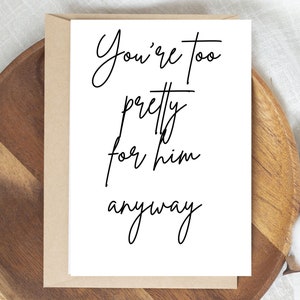 You&#39;re Too Pretty For Him Anyway, Funny Divorce/Breakup Card, Digital Download, 5x7 Card
