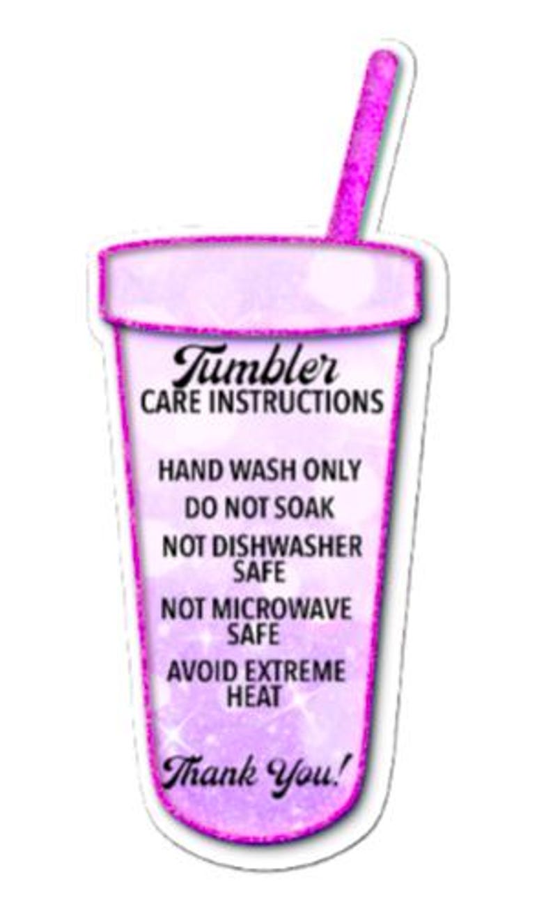 May include: A pink tumbler-shaped sticker with glitter accents and a straw. The sticker includes care instructions: hand wash only, do not soak, not dishwasher or microwave safe, and avoid extreme heat. The text "Thank You!" is at the bottom.