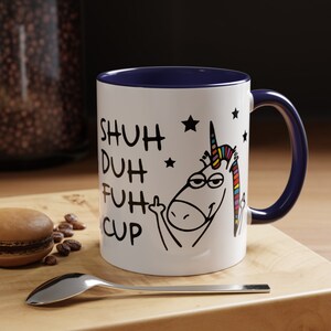 Shuh Duh Fuh Cup Mug: Sarcastic Unicorn Coffee Mug