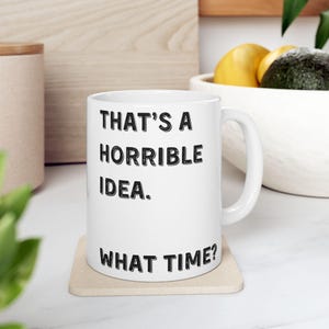 Dat is een vreselijk idee Mok, mok voor BFF, mok voor Wingman, keukenmok, keukencadeau, grappige mok, grapcadeaus voor vrienden, sarcastisch cadeau