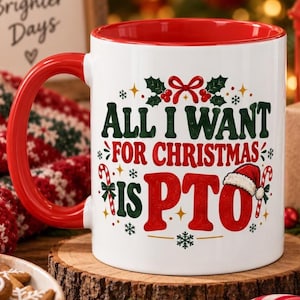 May include: A white ceramic mug with a bright red handle and interior. The front features the text "ALL I WANT FOR CHRISTMAS IS PTO" in green and red lettering, decorated with holly, candy canes, snowflakes, and a small Santa hat on the letter O.