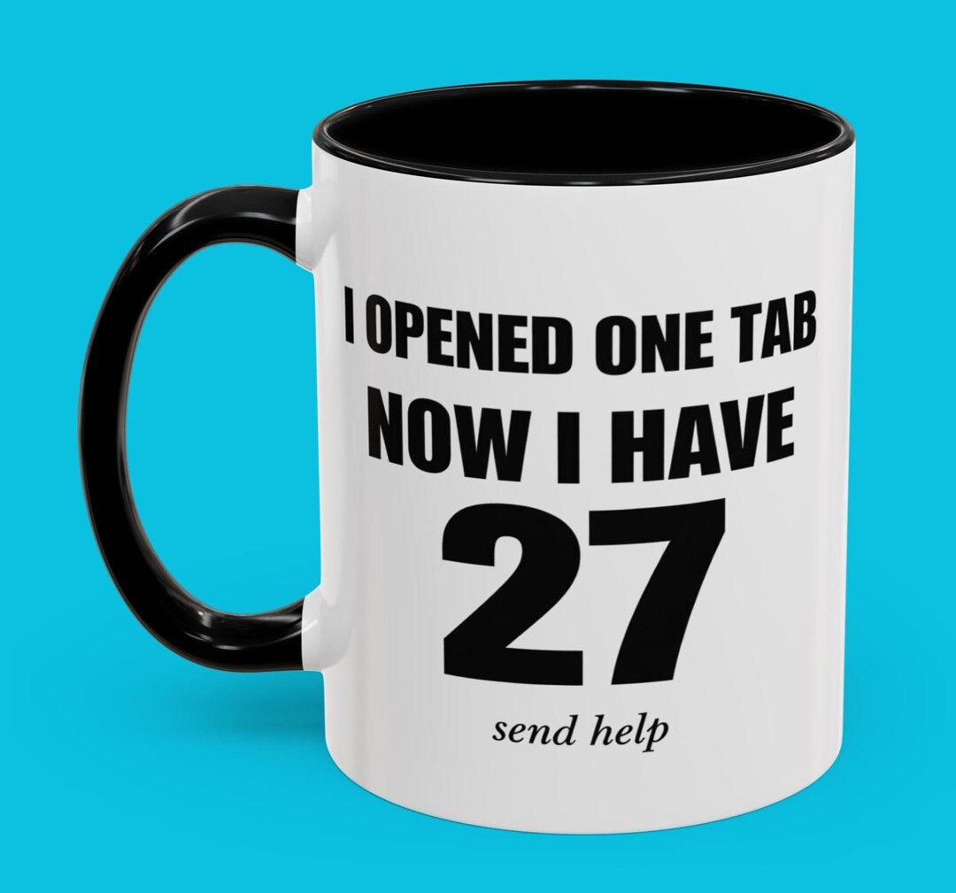First Open Meme I Opened One Tab, Now I Have 27, Relatable Funny Office Meme Mug - Etsy
