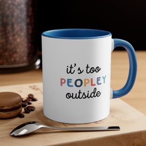 It&#39;s Too Peopley Mug: Funny Meme Coffee Mug Gift