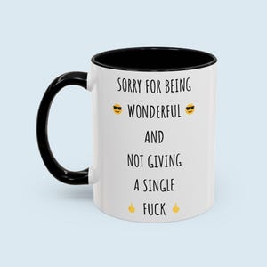 Sorry For Being Wonderful Sarcastic Mug, Funny Offensive Mug, Mug For Bestie, Sarcastic Gift, Offensive Gift, Mug For Friend, Cool Mug