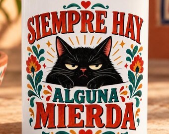 Spanish Funny Mug, Siempre Hay Alguna Mierda, Sarcastic Black Cat Gift for Latino Coffee Lovers