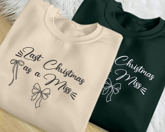 Last Christmas as Miss Sweatshirt, Embroidered Bride to Be