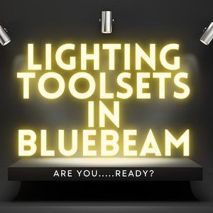 May include: A black background with three spotlights shining on the text "LIGHTING TOOLSETS IN BLUEBEAM" in yellow. The text is on a white platform with the words "ARE YOU.....READY?" below it.