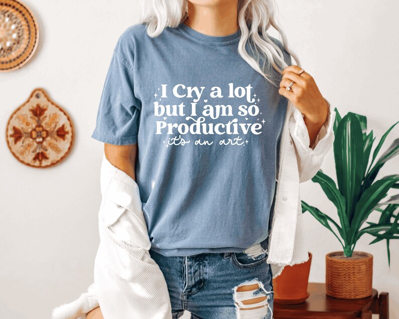 I cry a lot, but I am so productive Shirt It's an art Mental Health Shirt Comfort colors shirt image 3