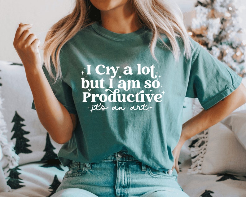 I cry a lot, but I am so productive Shirt It's an art Mental Health Shirt Comfort colors shirt image 4