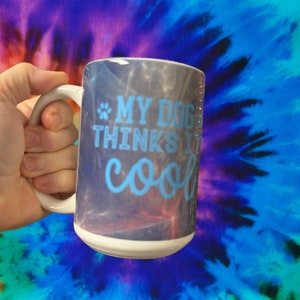 DOG LOVER MUG 15 oz  - “My Dog Thinks I’m Cool” Fun Pet Owner Coffee Cup - Unique Gift for Dog Moms and Dads&quot;