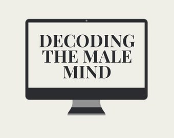 Decoding the male mind: A Woman's Guide to Understanding and Navigating Relationships