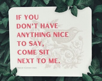 If You Don&#39;t Have Anything Nice to Say Come Sit Next to Me | Weatherproof Laptop Water Bottle Glossy Matte Sticker | Humor | Sassy