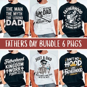 May include: A collection of six graphic t-shirts with various Father's Day themed designs. The shirts are black and white, featuring phrases like "The Man, The Myth, The Legend Dad" and "Fatherhood is Kingdom + Work". The image also includes the text "Fathers Day Bundle 6 PNGs".