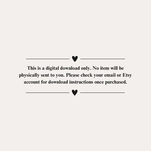 May include: Cream-colored background with black text and two black heart symbols. The text reads: "This is a digital download only. No item will be physically sent to you. Please check your email or Etsy account for download instructions once purchased."