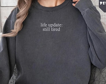 Embroidered Still Tired Sweatshirt, Tired Mom Sweatshirt, Life Update Still Tired Sweatshirt, Mom Life Sweatshirt, Comfort Colors Sweater