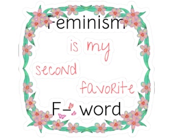 Feminism Is My Second Favorite F-word Sticker, Women's Rights, Empowered Woman Sticker,Feminist Gift Idea, Feminist Quote Sticker