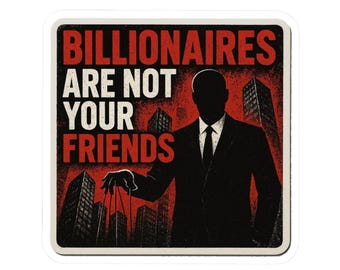 Billionaires Are Not Your Friends Sticker, Bold Statement Stickers Anti Capitalist, Laptop Decals, Political Stickers, Unique Gifts