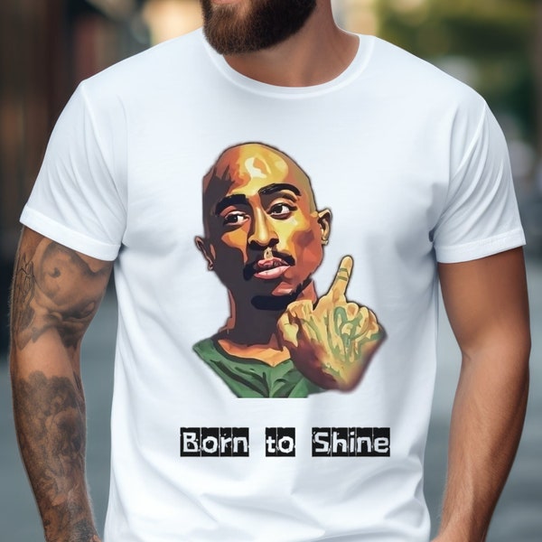 Tupac Shakur Born to Shine T-Shirt, 2Pac T-Shirt, Rapper T-Shirts, Pop Culture T-Shirts, Legend Tupac T-Shirt, Music Lover T-Shirt