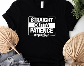 Straight Outta Patience, Mom Life, Muttertagsgeschenk, lustiges Mama-Shirt, cooles Mama-Shirt, neues Mama-T-Shirt