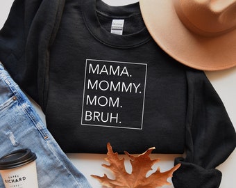 Mama Mommy Mom Bruh, Funny Mom Shirt, Gift for Mom, Mama Sweatshirt, Mothers Day Shirt, Sarcastic Hoodie, Sweatshirt and Tee