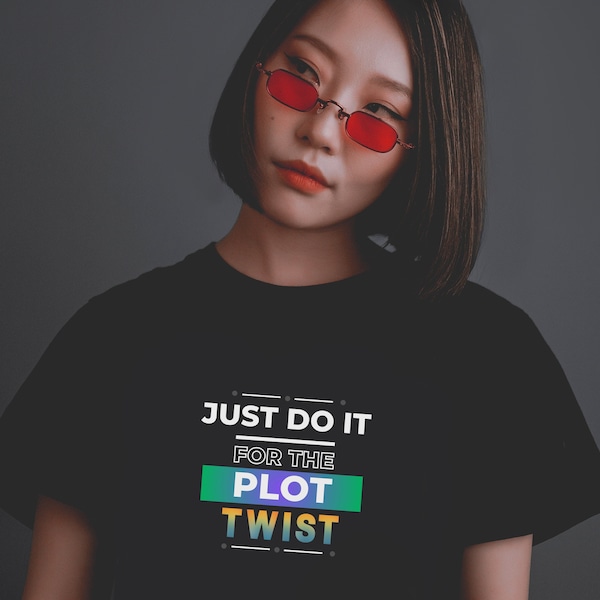 Just Do It T-Shirt, Do it for the Plot Twist Tee, Fun Short Sleeve, Unisex Jersey Tee