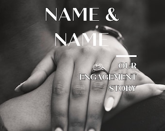 May include: Black and white image of two hands, one wearing an engagement ring. The text reads "Engagement Edition," "NAME & NAME," and "OUR ENGAGEMENT STORY."