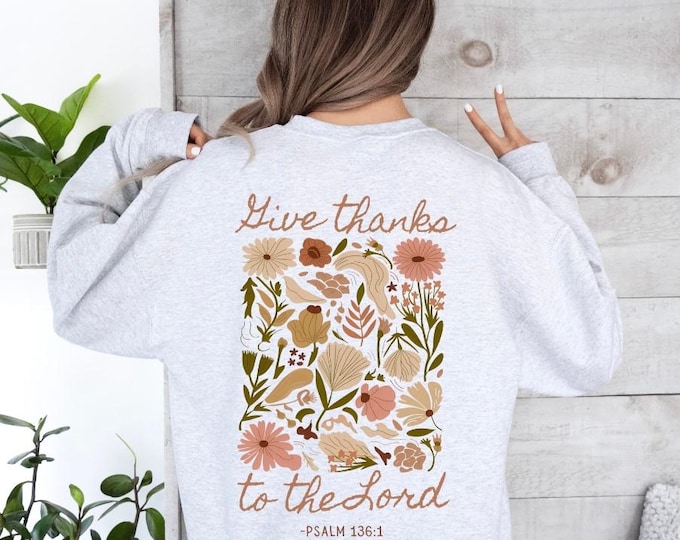 Give Thanks Psalm 136:1 Christian Shirt, Christian apparel, Christian gifts, Fall sweatshirt, Christian hoodie, Jesus Sweatshirt