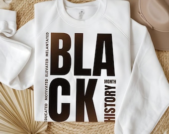 Black History Month Sweatshirt, Black History Month Shirt, Melanin Sweatshirt, Educated Motivated Elevated Melanated