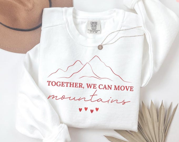 Comfort Colors Together We Can Move Mountains Valentines Day Sweatshirt - Valentine's Day Gift Couples Sweater, Romantic Anniversary Present