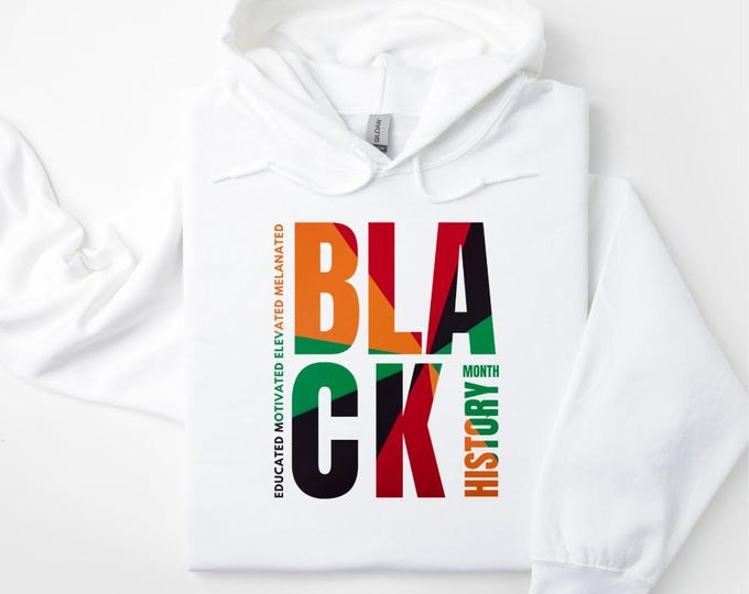 Black History Month Hoodie, Black History Month Shirt, Melanin Hoodie, Juneteenth, Educated Motivated Elevated Melanated, Trendy