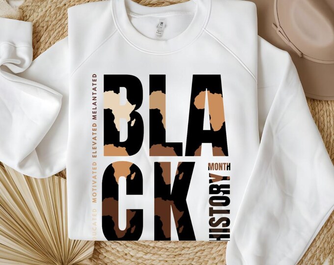 Black History Month Sweatshirt, Black History Month Shirt, Melanin Sweatshirt, Juneteenth, Educated Motivated Elevated Melanated, Trendy