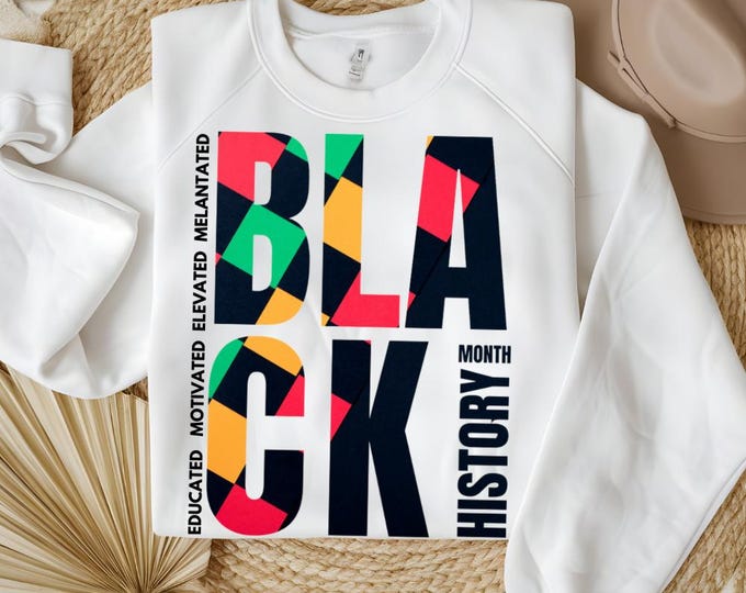 Black History Month Sweatshirt, Black History Month Shirt, Melanin Sweatshirt, Educated Motivated Elevated Melanated