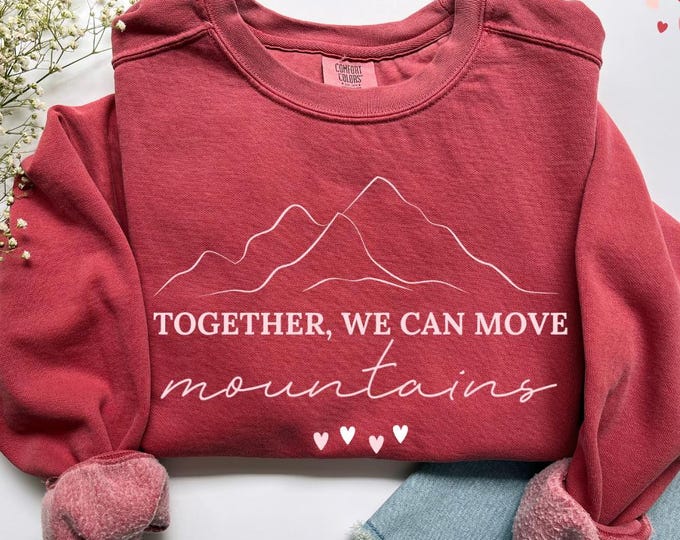 Comfort Colors Together We Can Move Mountains Valentines Day Sweatshirt - Valentine's Day Gift Couples Sweater, Romantic Anniversary Present
