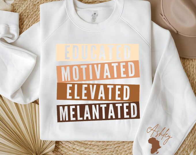 Black History Month Sweatshirt, Black History Month Shirt, Melanin Sweatshirt, Educated Motivated Elevated Melanated
