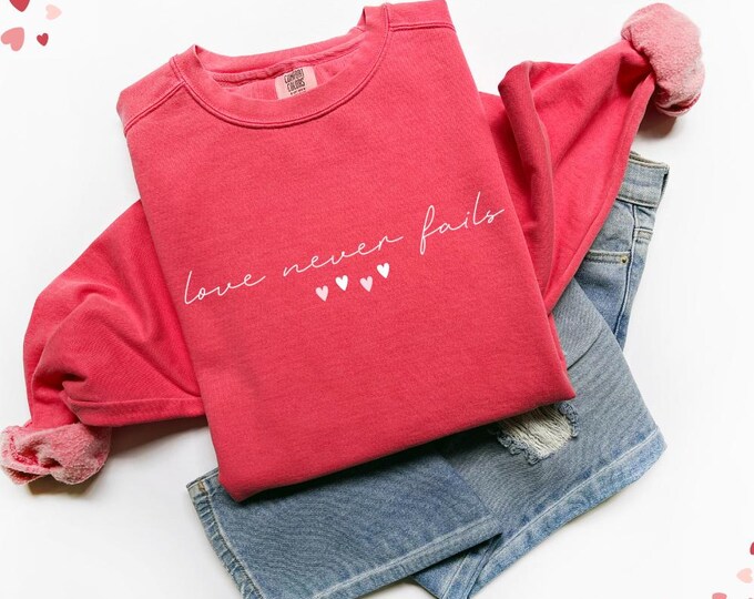Comfort Colors Love Never Fails Valentines Day Sweatshirt - Valentine's Day Gift Couples Sweater, Romantic Anniversary Present