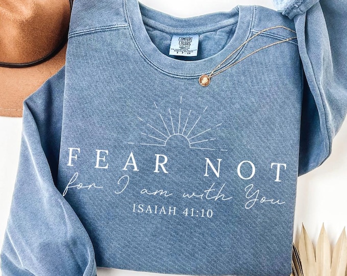 Comfort Colors Fear Not For I Am With You Christian Sweatshirt, Jesus Shirt, Bible Verse Shirt, Christian Shirt, Christian Gifts
