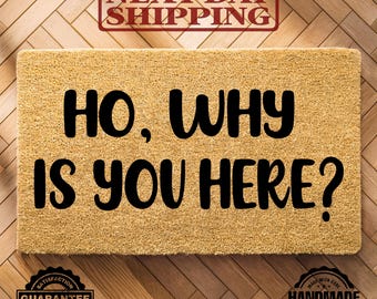 Ho, Why Is You Here? Doormat, New Home Decor, Funny Gift, Housewarming Gift, Funny Doormat, Front Doormat, Entryway Decor, Porch Decor