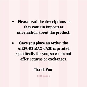 May include: Text on a pink background with vertical stripes. The text includes a message about reading product descriptions for important information and a note about custom printing of AIRPODS MAX CASES with no returns or exchanges. The text ends with "Thank You" and the seller's name.