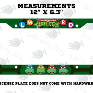 May include: Green license plate frame featuring the Teenage Mutant Ninja Turtles logo and character faces. The frame measures 12 inches by 6.3 inches and includes the text "LICENSE PLATE DOES NOT COME WITH HARDWARE."